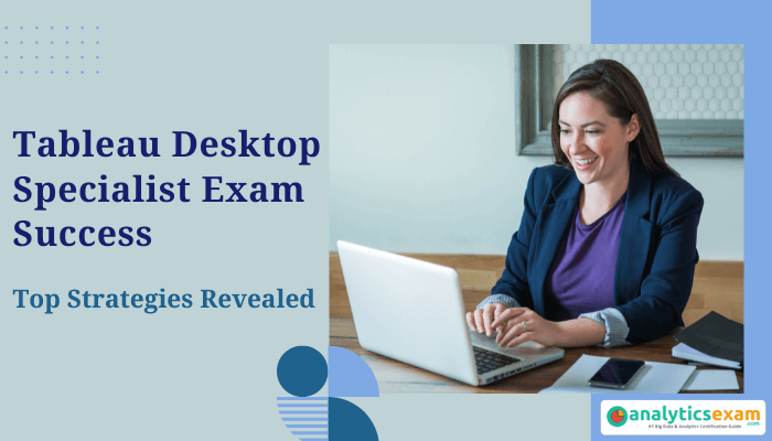 A professional woman smiling as she works on her laptop, with the text "Tableau Desktop Specialist Exam Success - Top Strategies Revealed" displayed next to the logo of analyticsexam.com.